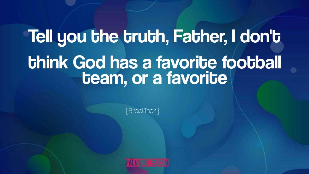 Brad Thor Quotes: Tell you the truth, Father,
