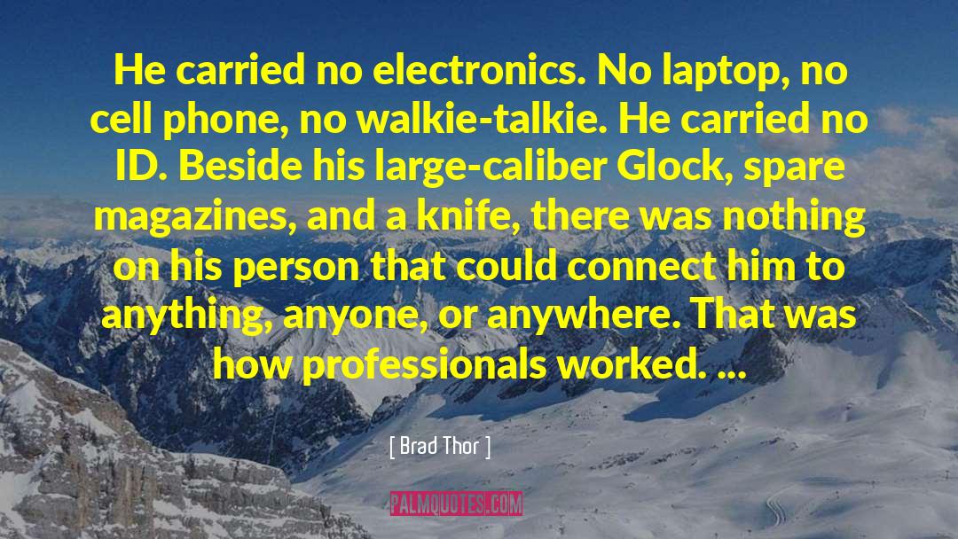 Brad Thor Quotes: He carried no electronics. No