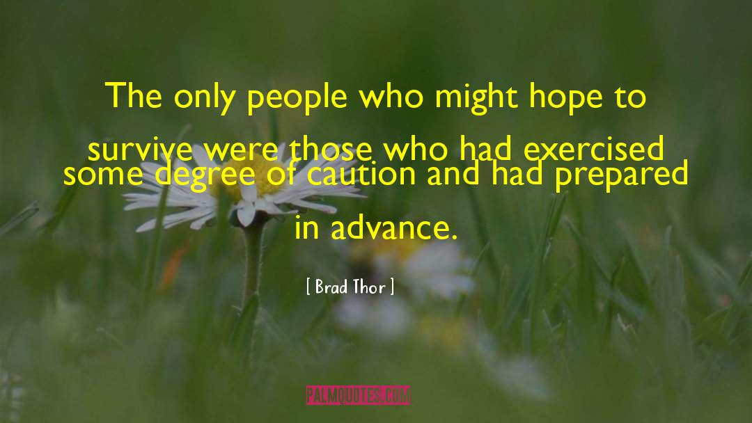 Brad Thor Quotes: The only people who might