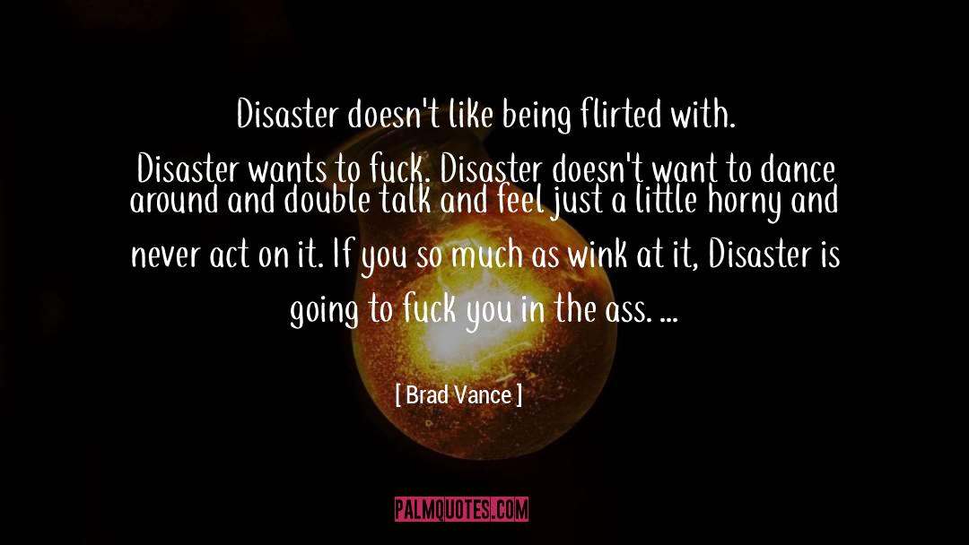 Brad Vance Quotes: Disaster doesn't like being flirted