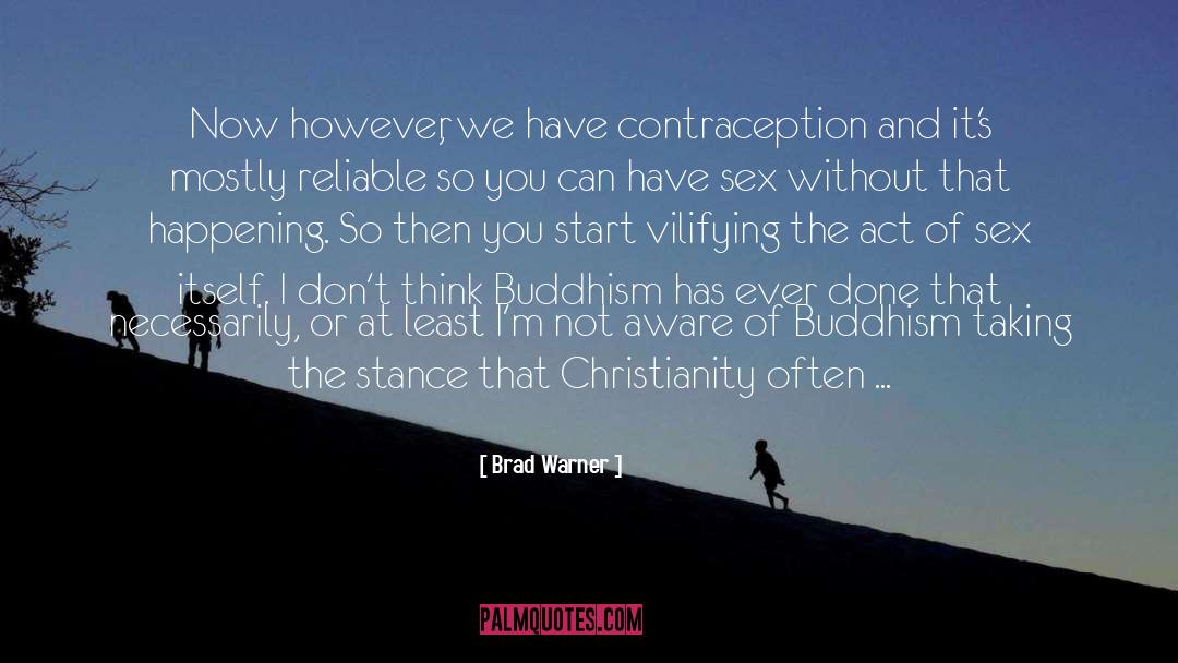 Brad Warner Quotes: Now however, we have contraception