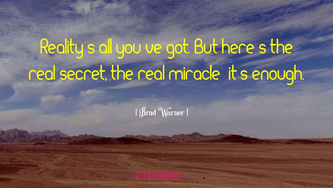 Brad Warner Quotes: Reality's all you've got. But