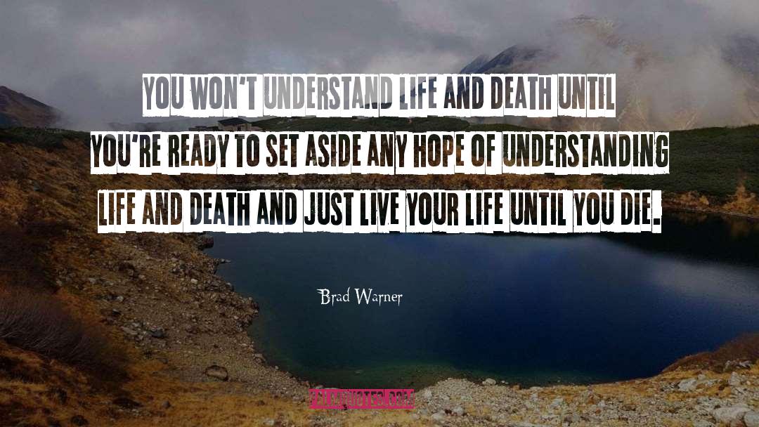 Brad Warner Quotes: You won't understand life and