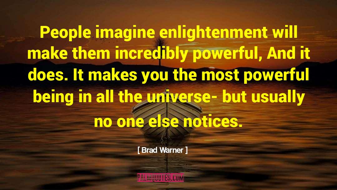 Brad Warner Quotes: People imagine enlightenment will make