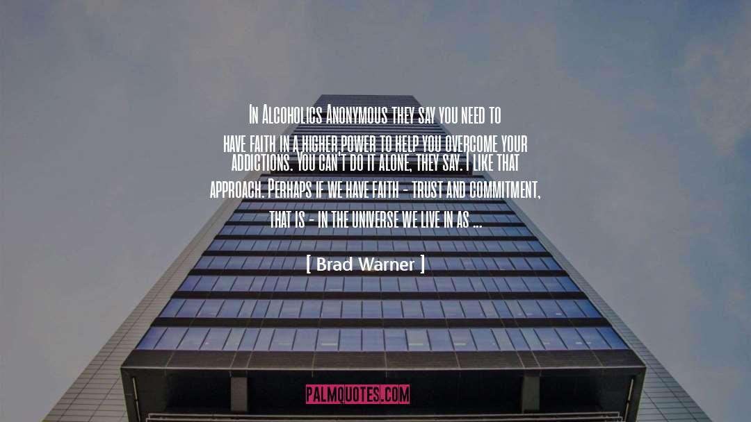 Brad Warner Quotes: In Alcoholics Anonymous they say