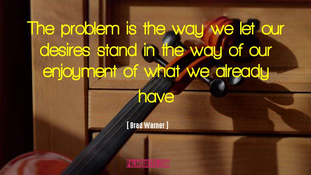 Brad Warner Quotes: The problem is the way