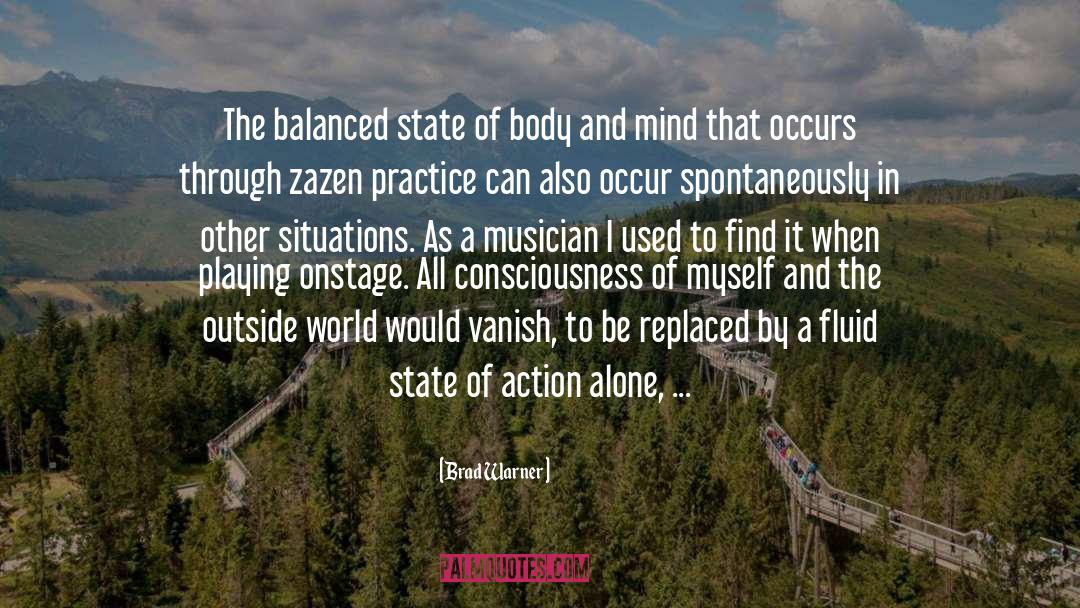 Brad Warner Quotes: The balanced state of body