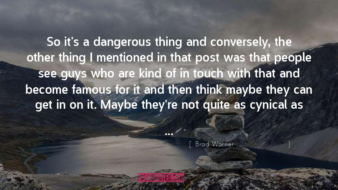 Brad Warner Quotes: So it's a dangerous thing