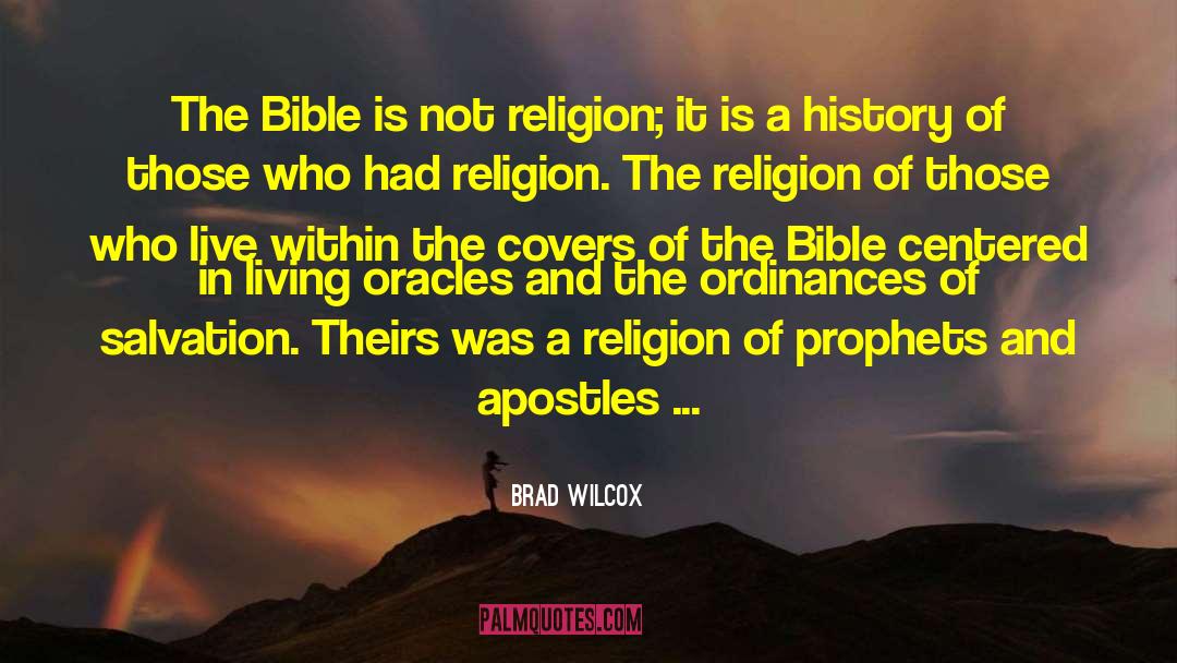 Brad Wilcox Quotes: The Bible is not religion;