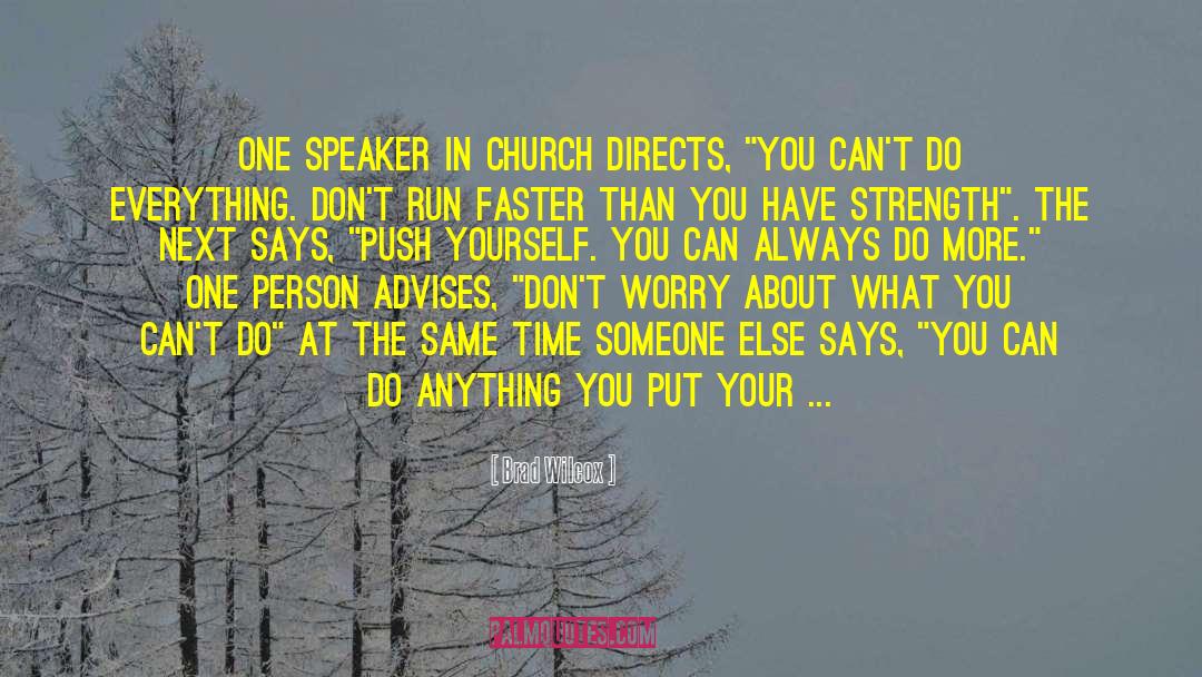 Brad Wilcox Quotes: One speaker in Church directs,