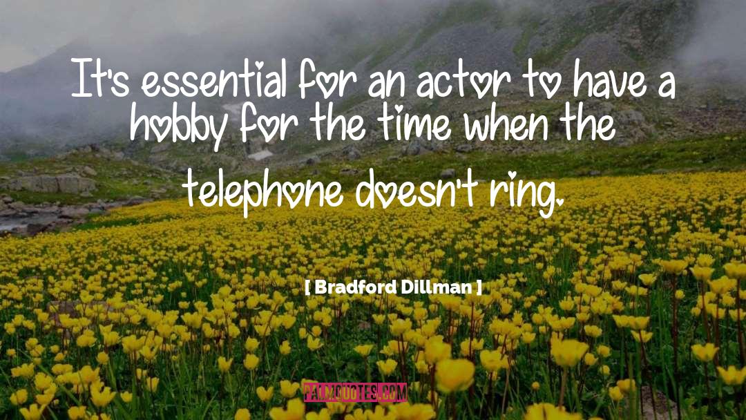 Bradford Dillman Quotes: It's essential for an actor