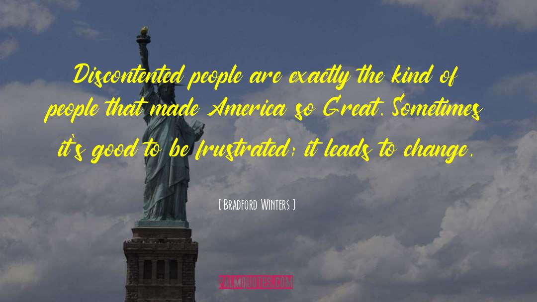 Bradford Winters Quotes: Discontented people are exactly the