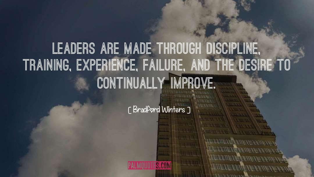 Bradford Winters Quotes: Leaders are made through discipline,