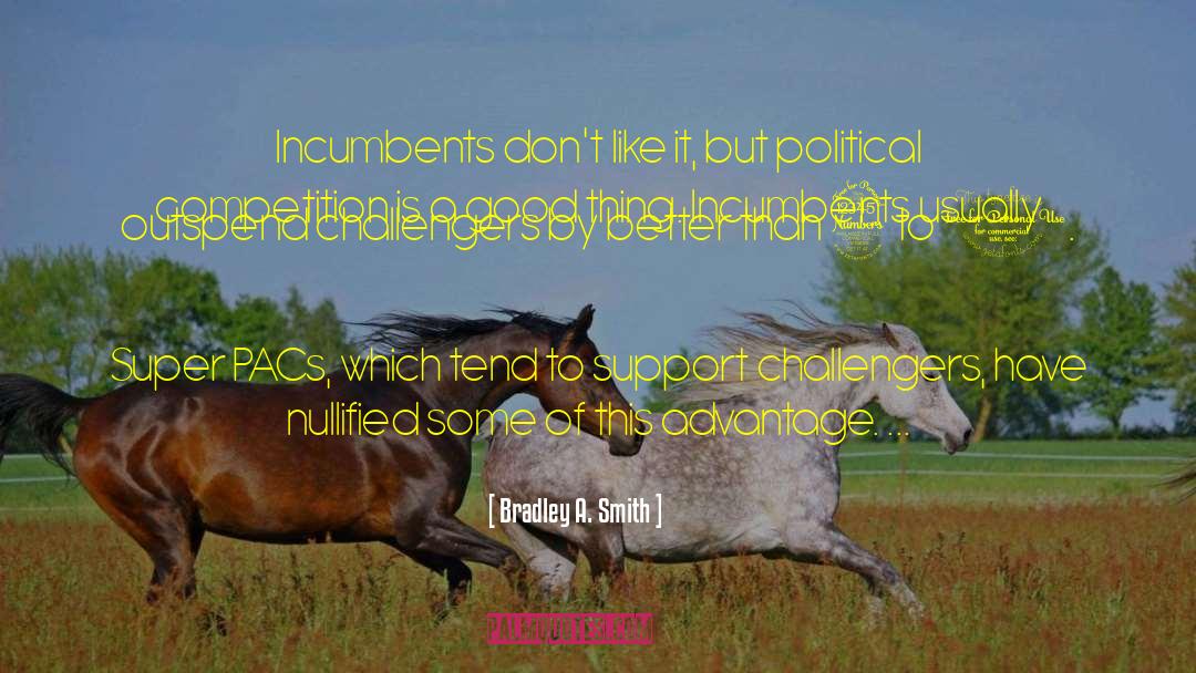 Bradley A. Smith Quotes: Incumbents don't like it, but