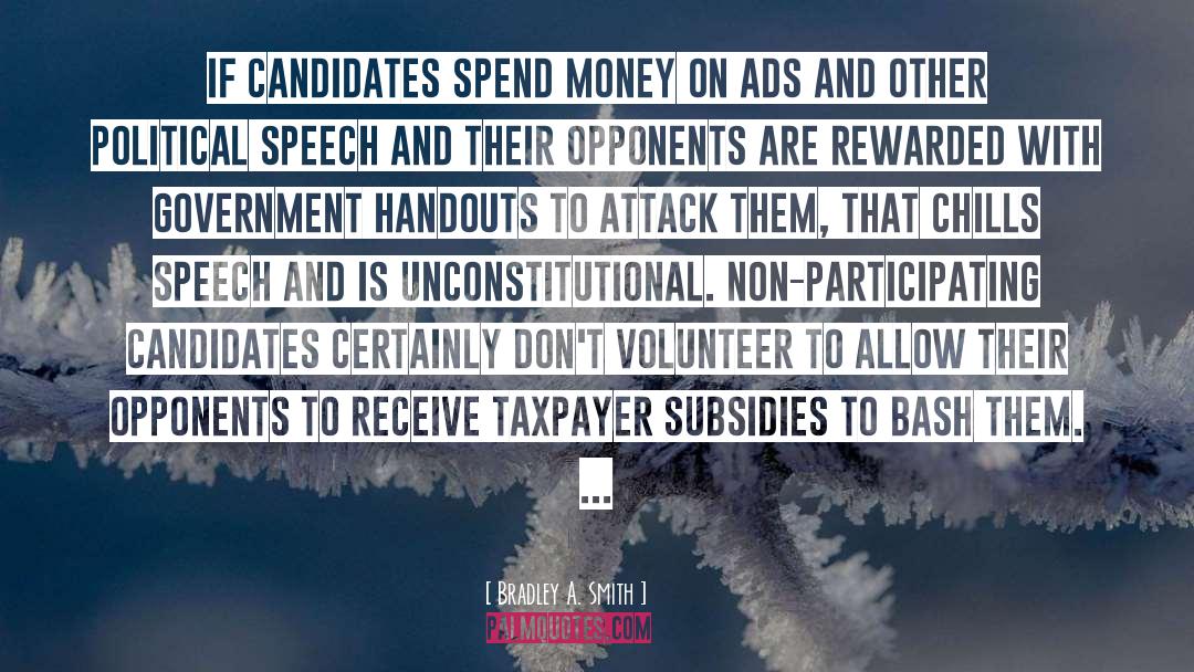 Bradley A. Smith Quotes: If candidates spend money on