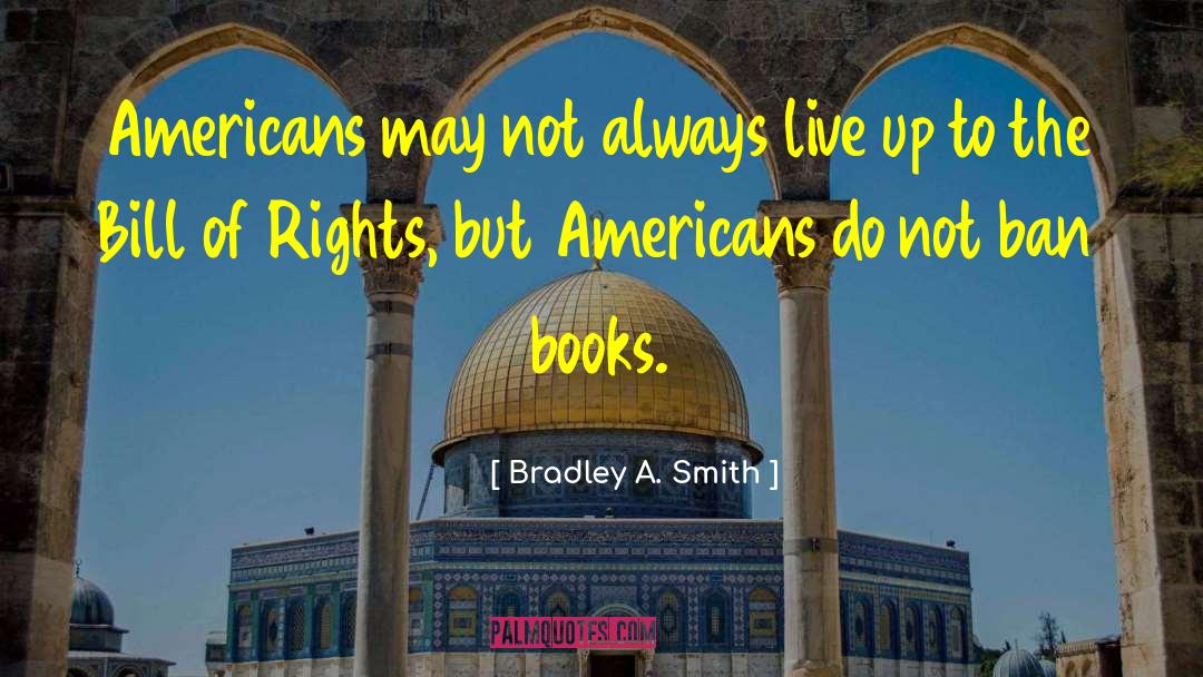 Bradley A. Smith Quotes: Americans may not always live