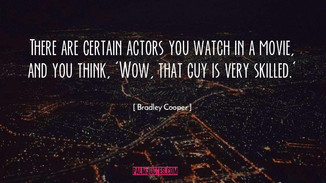 Bradley Cooper Quotes: There are certain actors you
