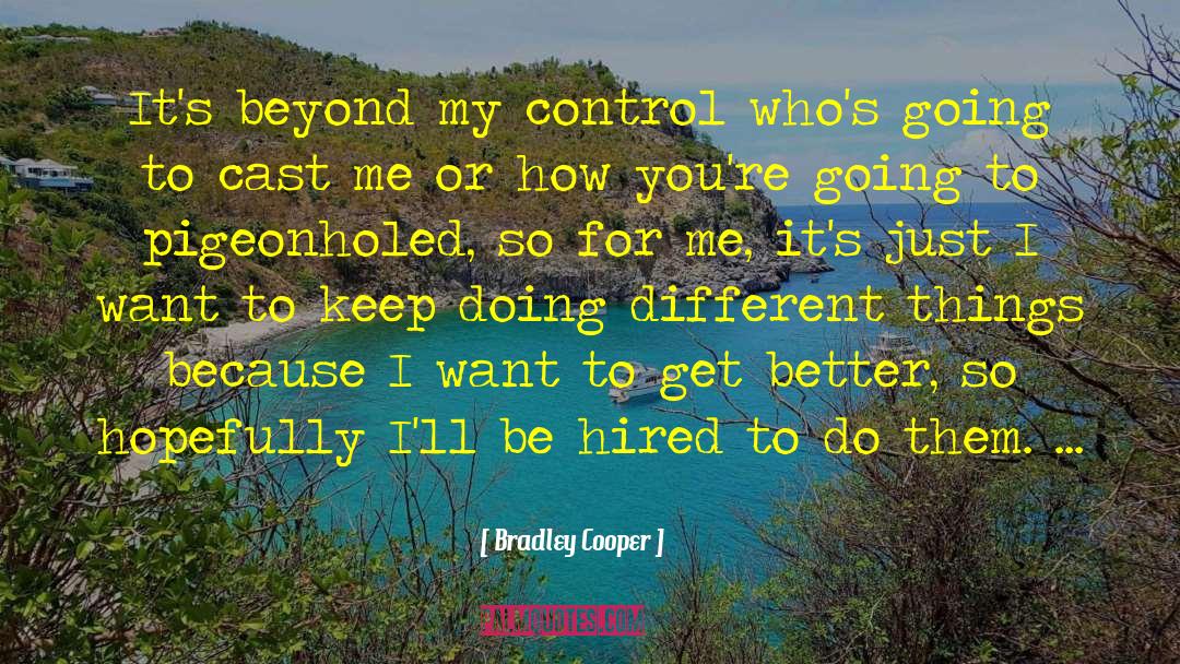 Bradley Cooper Quotes: It's beyond my control who's