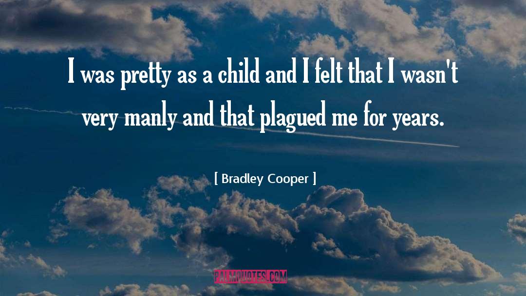 Bradley Cooper Quotes: I was pretty as a