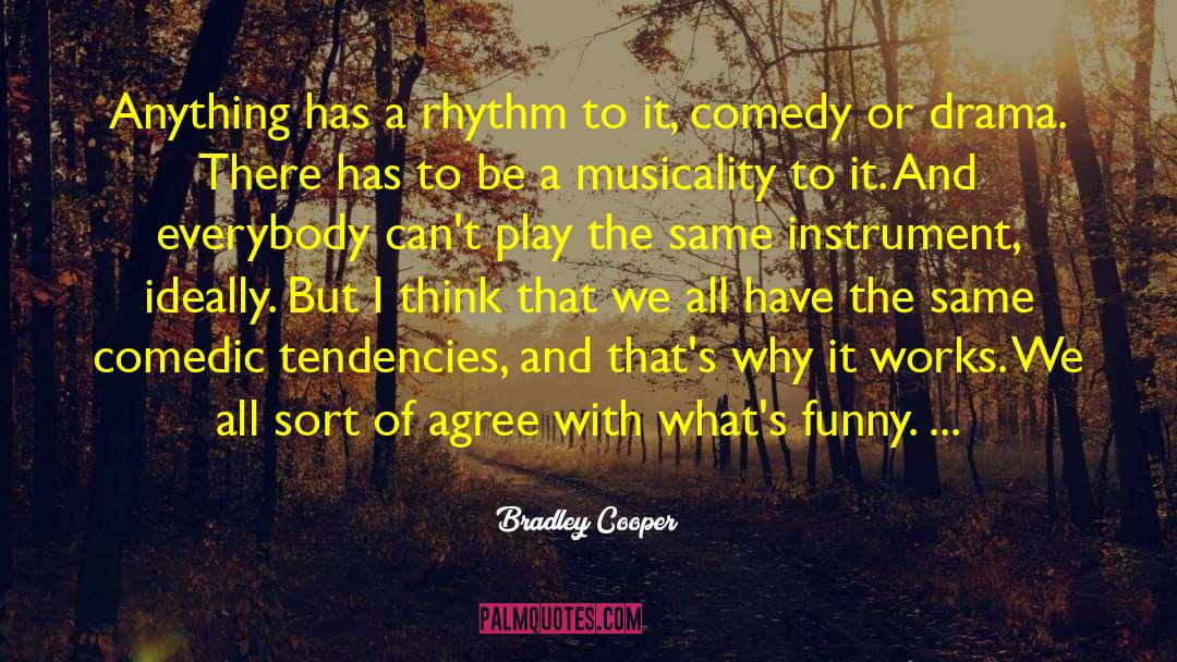 Bradley Cooper Quotes: Anything has a rhythm to