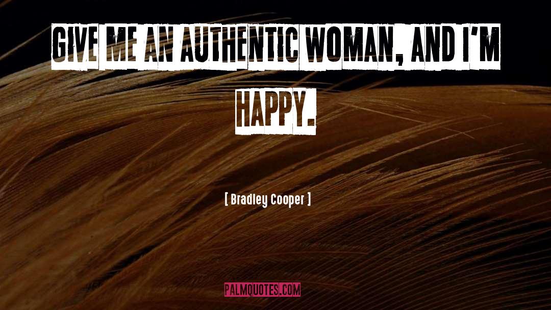 Bradley Cooper Quotes: Give me an authentic woman,