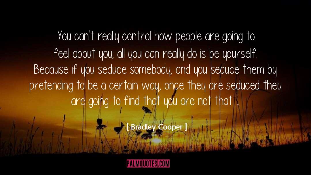 Bradley Cooper Quotes: You can't really control how