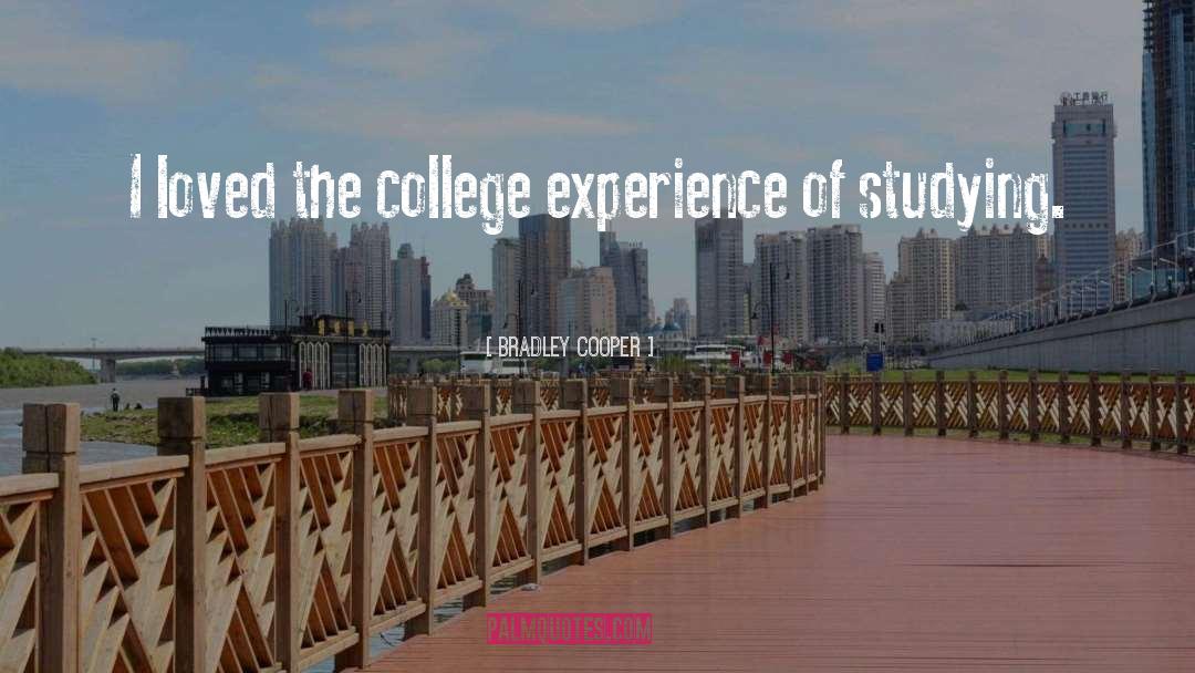 Bradley Cooper Quotes: I loved the college experience