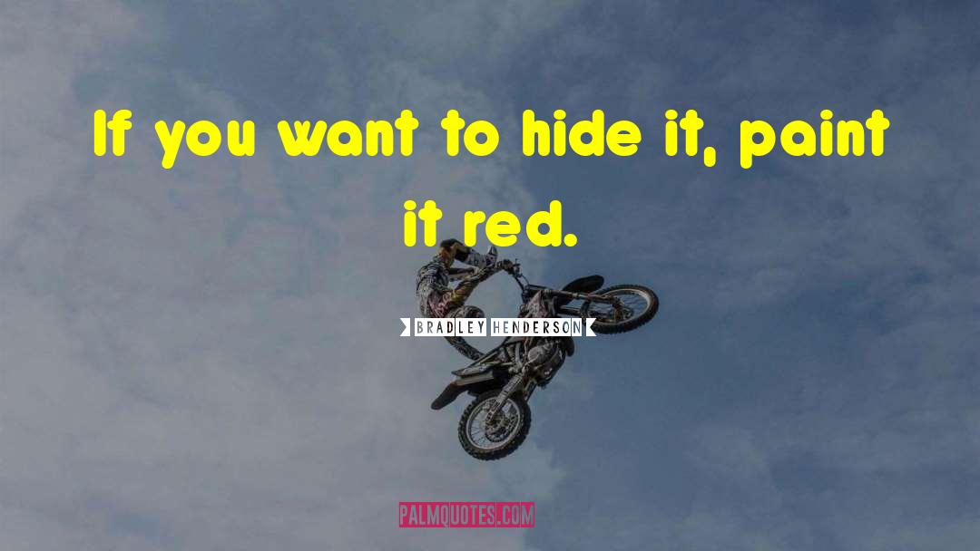 Bradley Henderson Quotes: If you want to hide