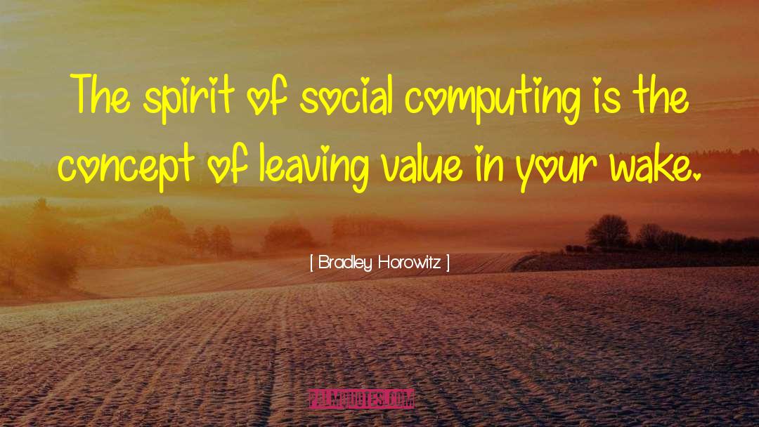 Bradley Horowitz Quotes: The spirit of social computing
