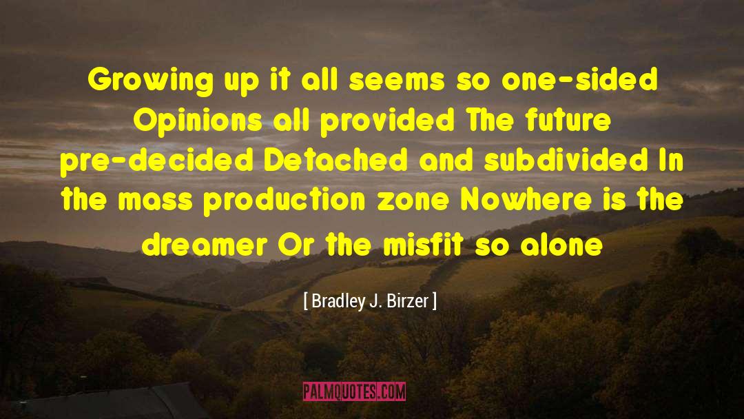 Bradley J. Birzer Quotes: Growing up it all seems