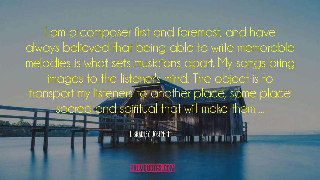 Bradley Joseph Quotes: I am a composer first