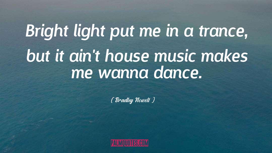 Bradley Nowell Quotes: Bright light put me in