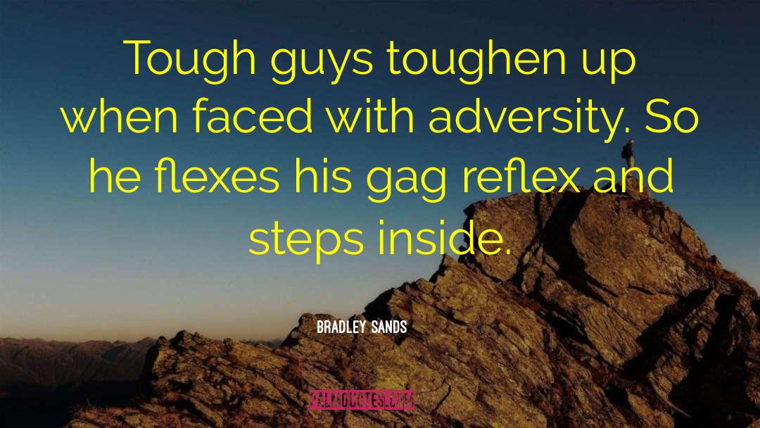 Bradley Sands Quotes: Tough guys toughen up when