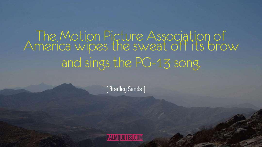 Bradley Sands Quotes: The Motion Picture Association of