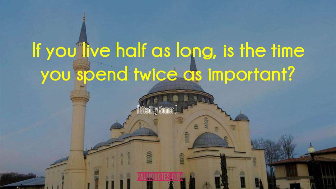 Bradley Somer Quotes: If you live half as