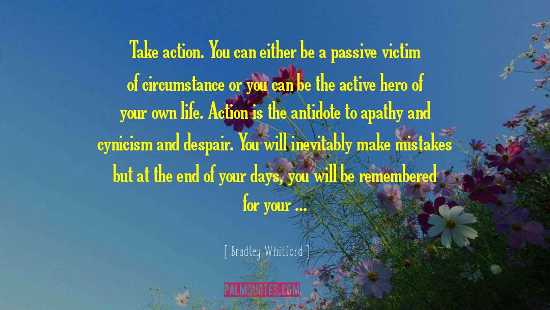 Bradley Whitford Quotes: Take action. You can either