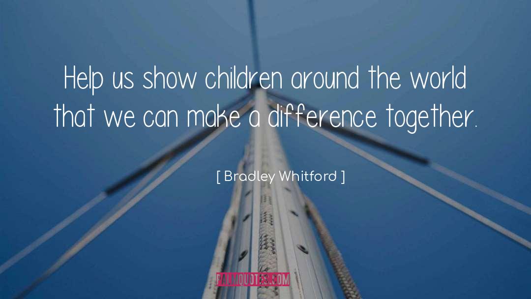 Bradley Whitford Quotes: Help us show children around