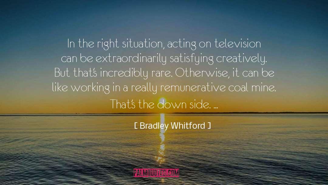Bradley Whitford Quotes: In the right situation, acting
