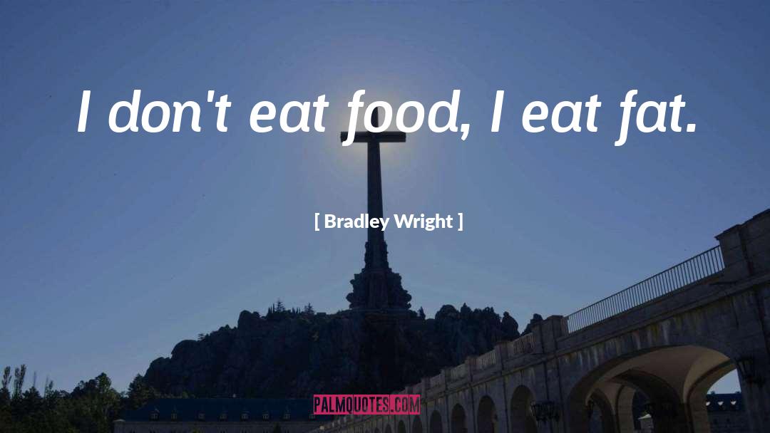 Bradley Wright Quotes: I don't eat food, I