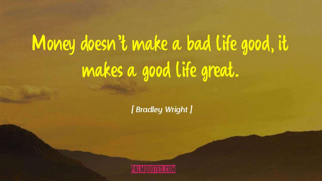 Bradley Wright Quotes: Money doesn't make a bad