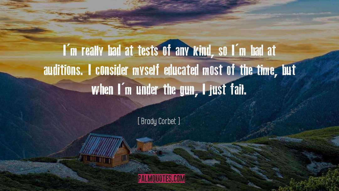 Brady Corbet Quotes: I'm really bad at tests