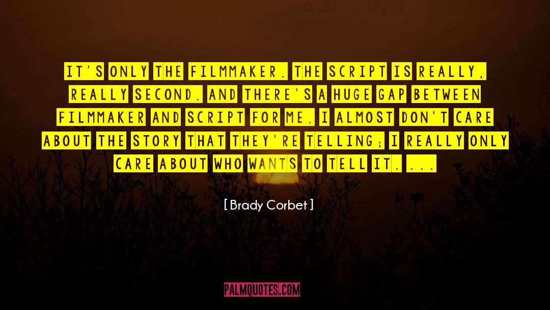Brady Corbet Quotes: It's only the filmmaker. The