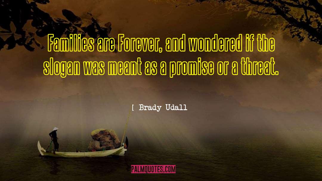Brady Udall Quotes: Families are Forever, and wondered