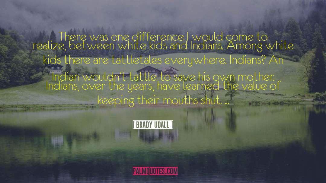 Brady Udall Quotes: There was one difference I