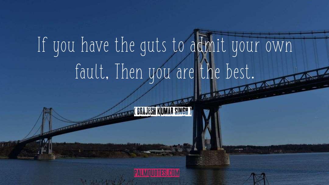 Brajesh Kumar Singh Quotes: If you have the guts