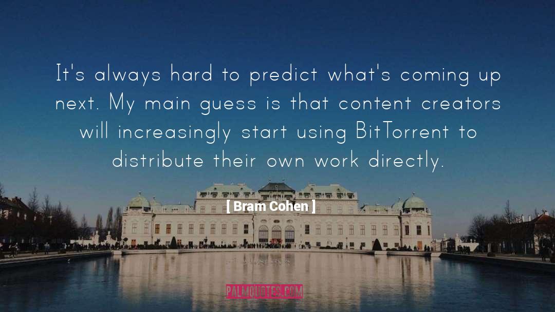 Bram Cohen Quotes: It's always hard to predict