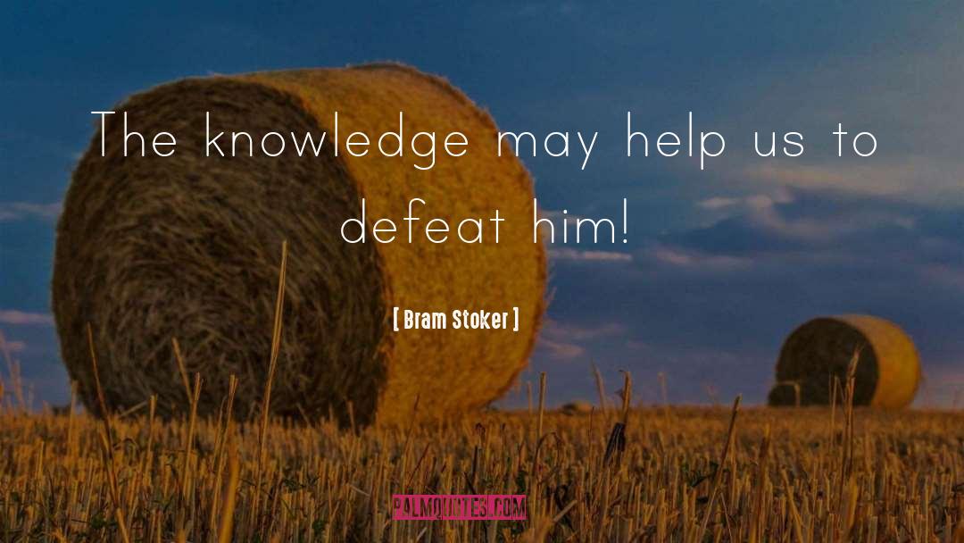 Bram Stoker Quotes: The knowledge may help us