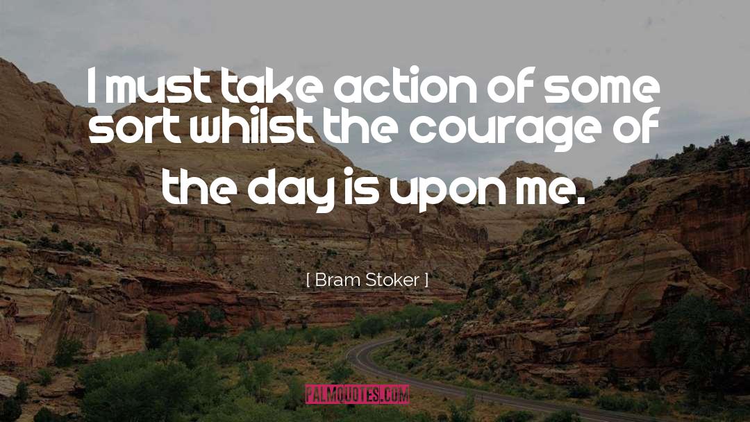Bram Stoker Quotes: I must take action of