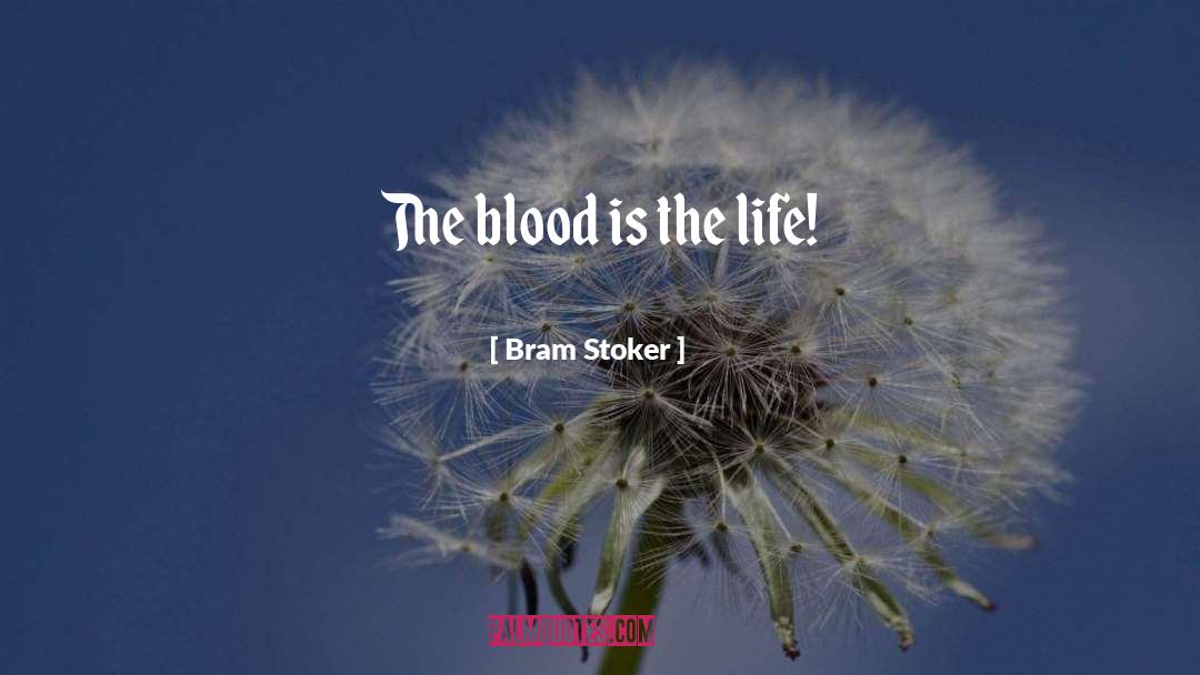 Bram Stoker Quotes: The blood is the life!