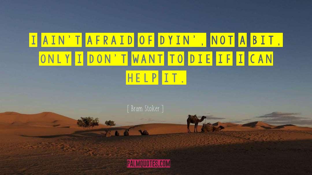 Bram Stoker Quotes: I ain't afraid of dyin',